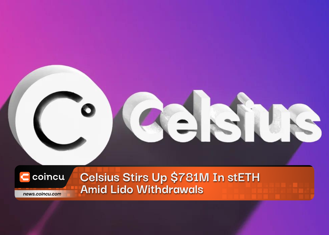 Celsius Stirs Up $781M In stETH Amid Lido Withdrawals