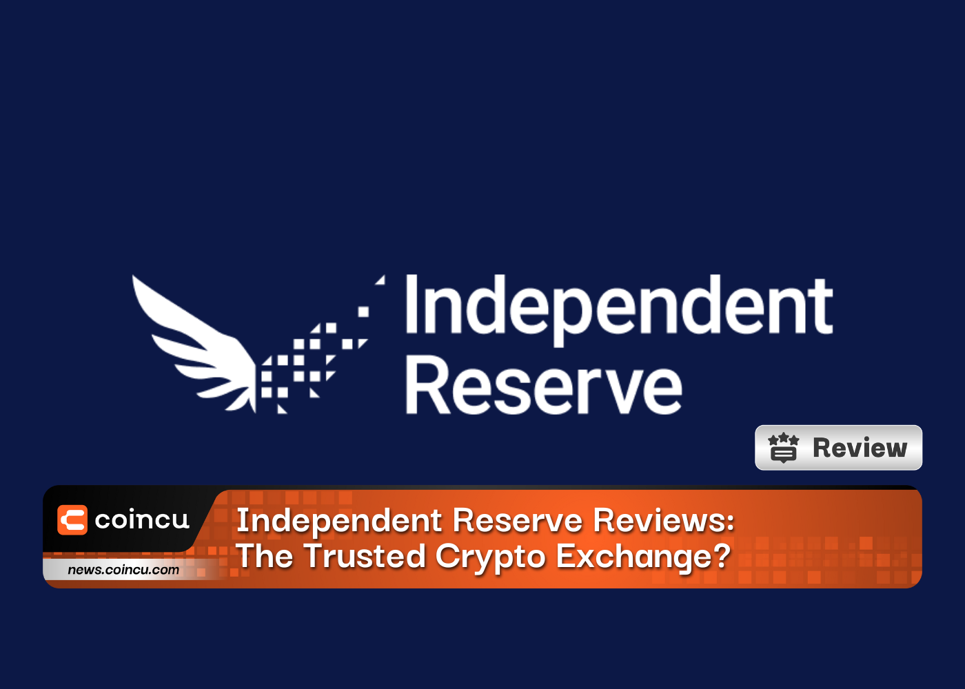 Independent Reserve Reviews: Grow Your Wealth With The Trusted Cryptocurrency Exchange?