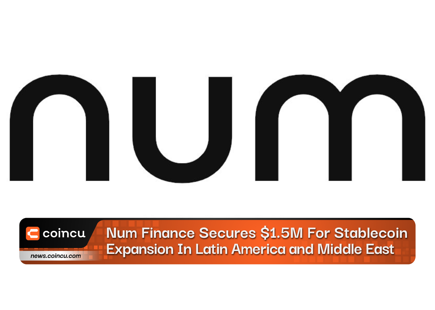 Num Finance Secures $1.5M For Stablecoin Expansion In Latin America and Middle East