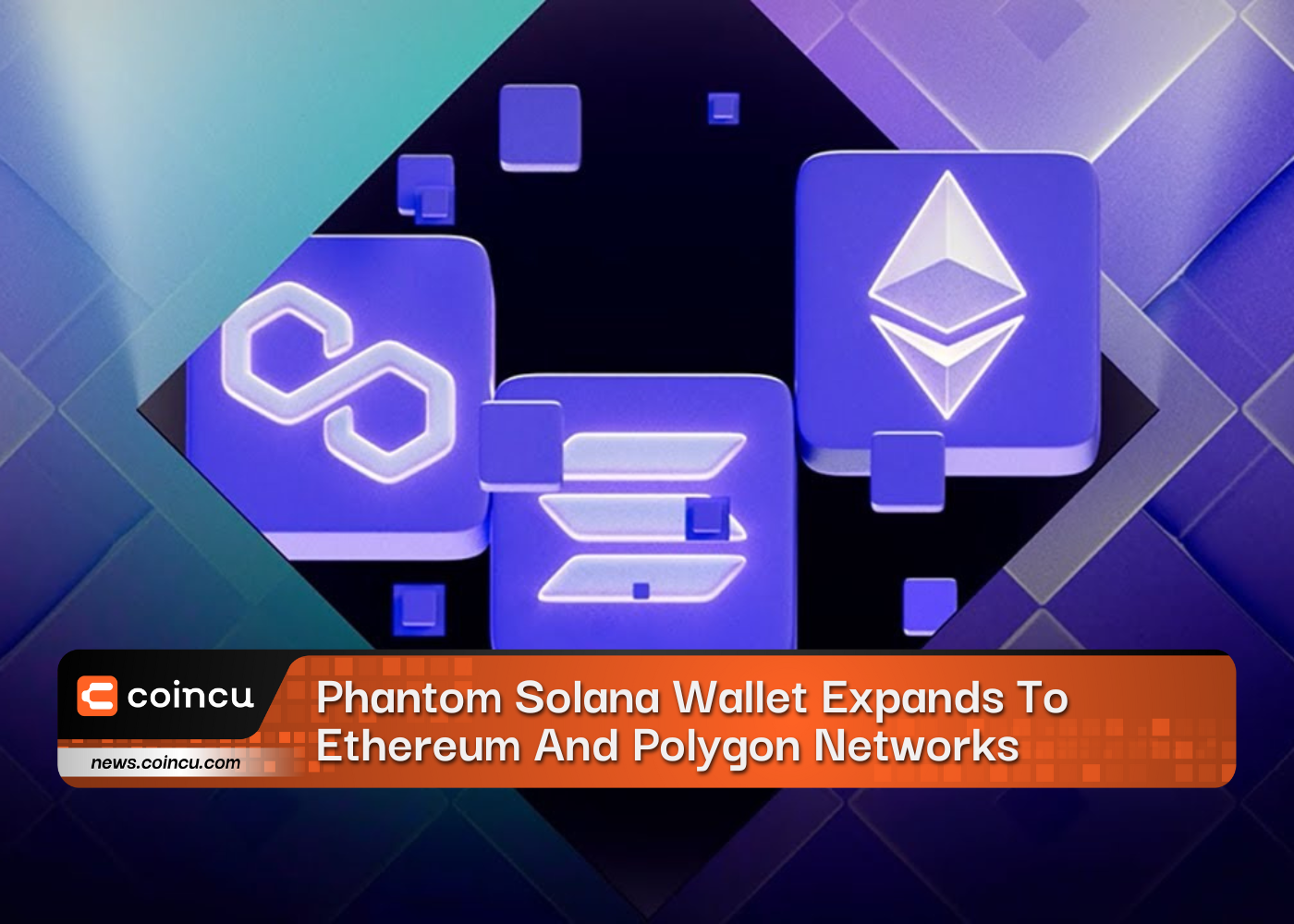 Phantom Solana Wallet Expands To Ethereum And Polygon Networks