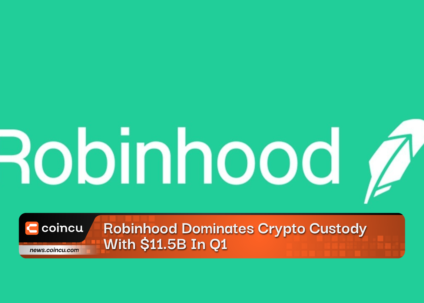 Robinhood Dominates Crypto Custody With $11.5B In Q1