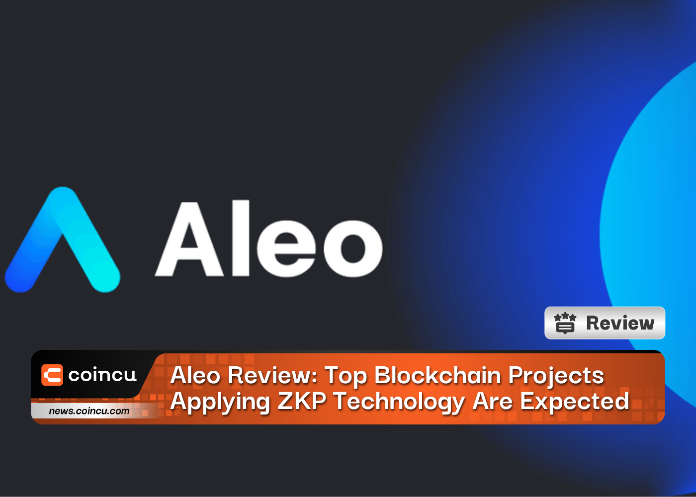 Aleo Review: Top Blockchain Projects Applying ZKP Technology Are Expected