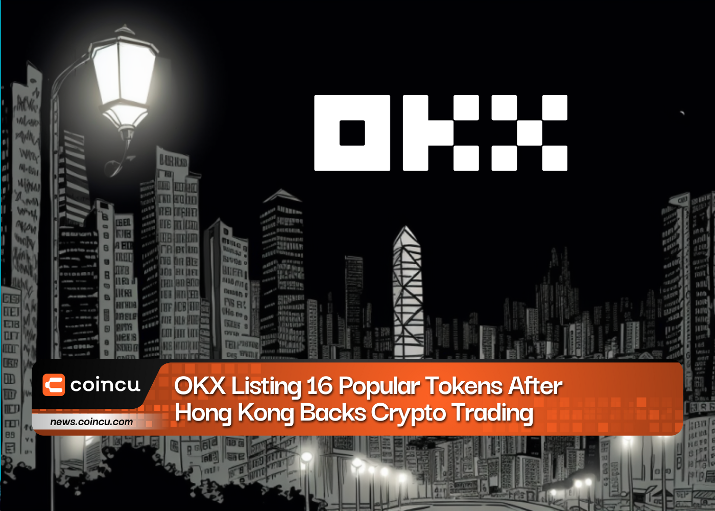 OKX Listing 16 Popular Tokens After Hong Kong Backs Crypto Trading