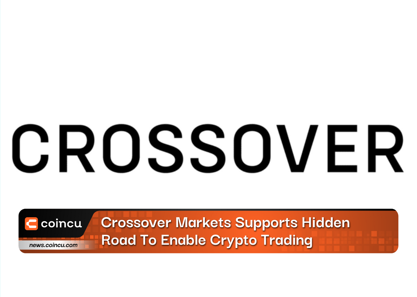 Crossover Markets Supports Hidden Road To Enable Crypto Trading