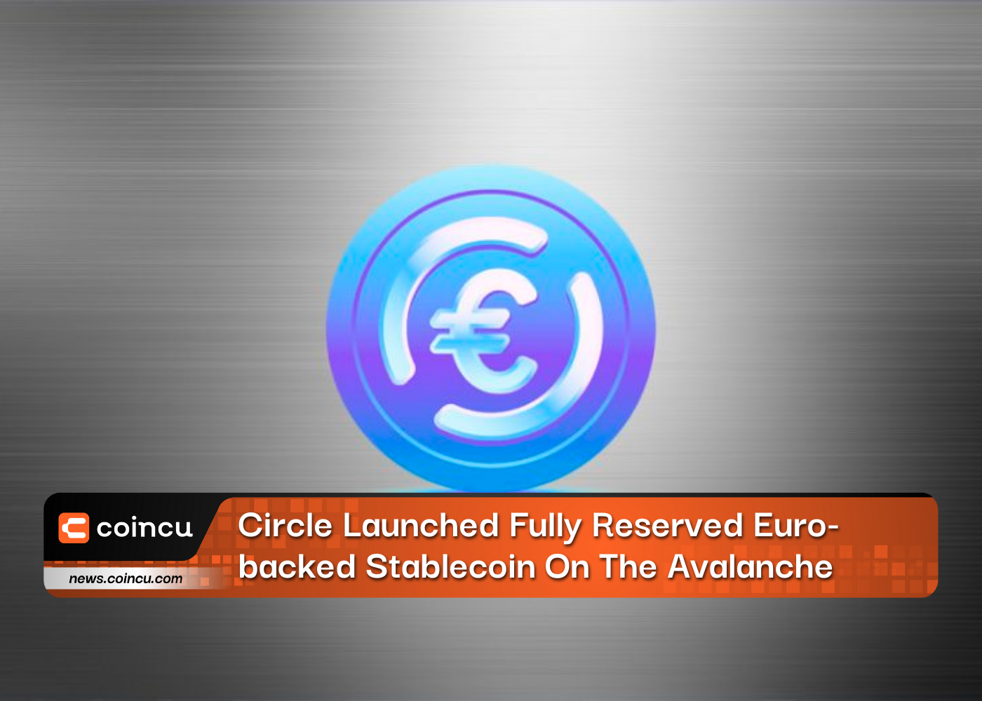 Circle Launched Fully Reserved Euro-backed Stablecoin On The Avalanche