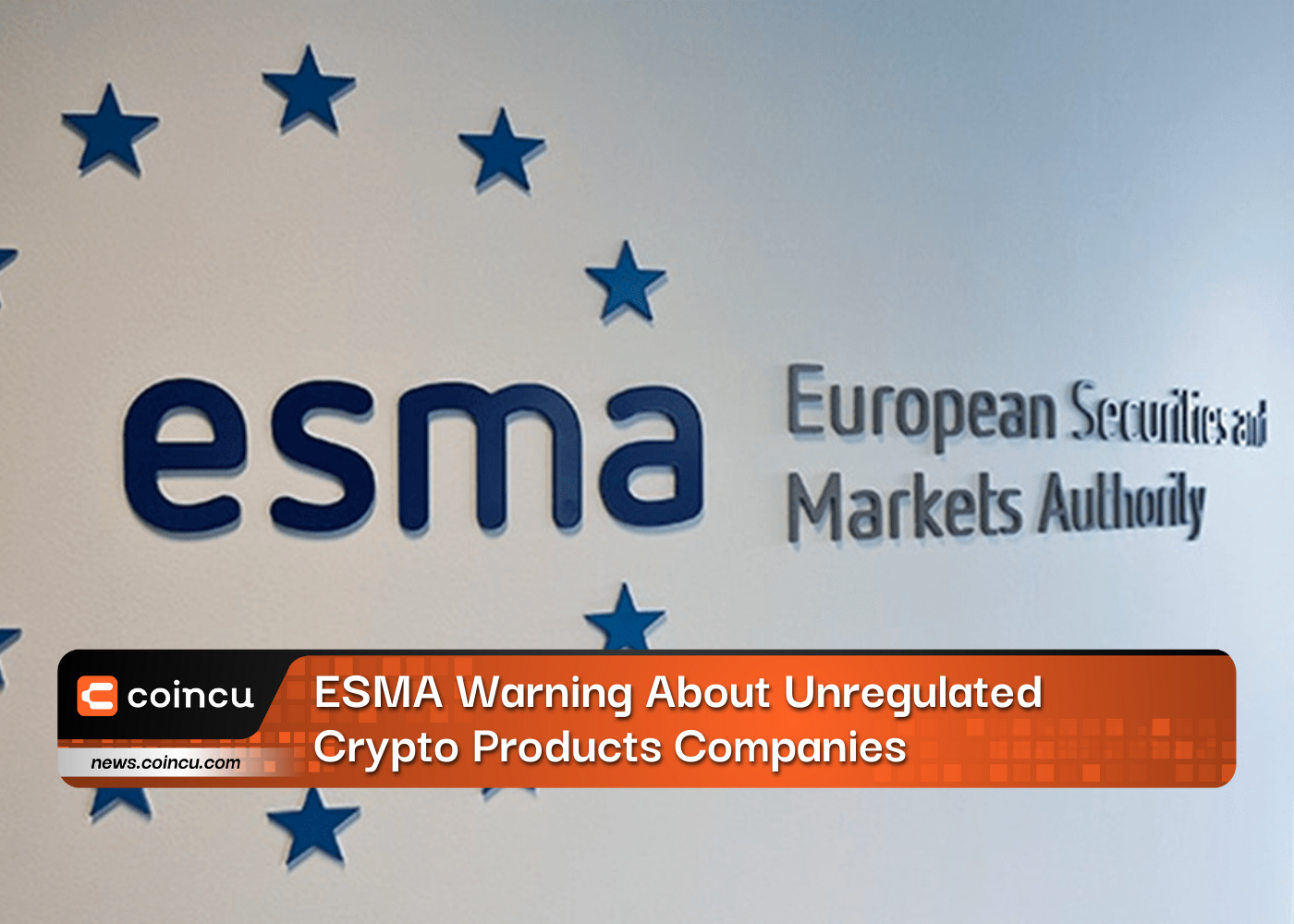 ESMA Warning About Unregulated Crypto Products Companies