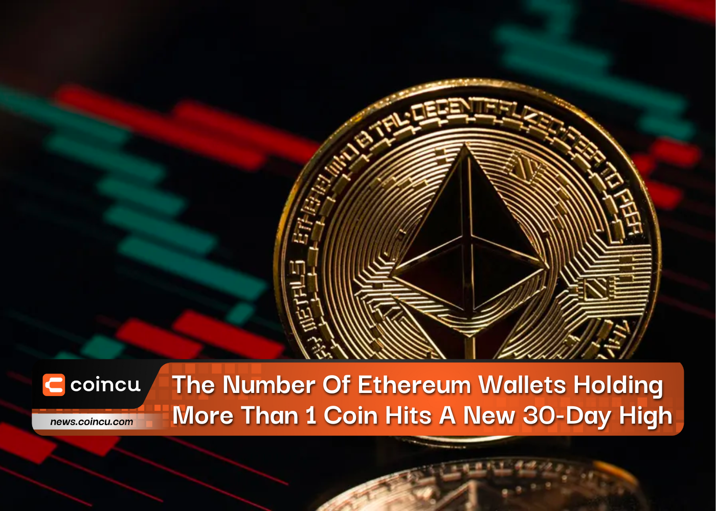 The Number Of Ethereum Wallets Holding More Than 1 Coin Hits A New 30-Day High
