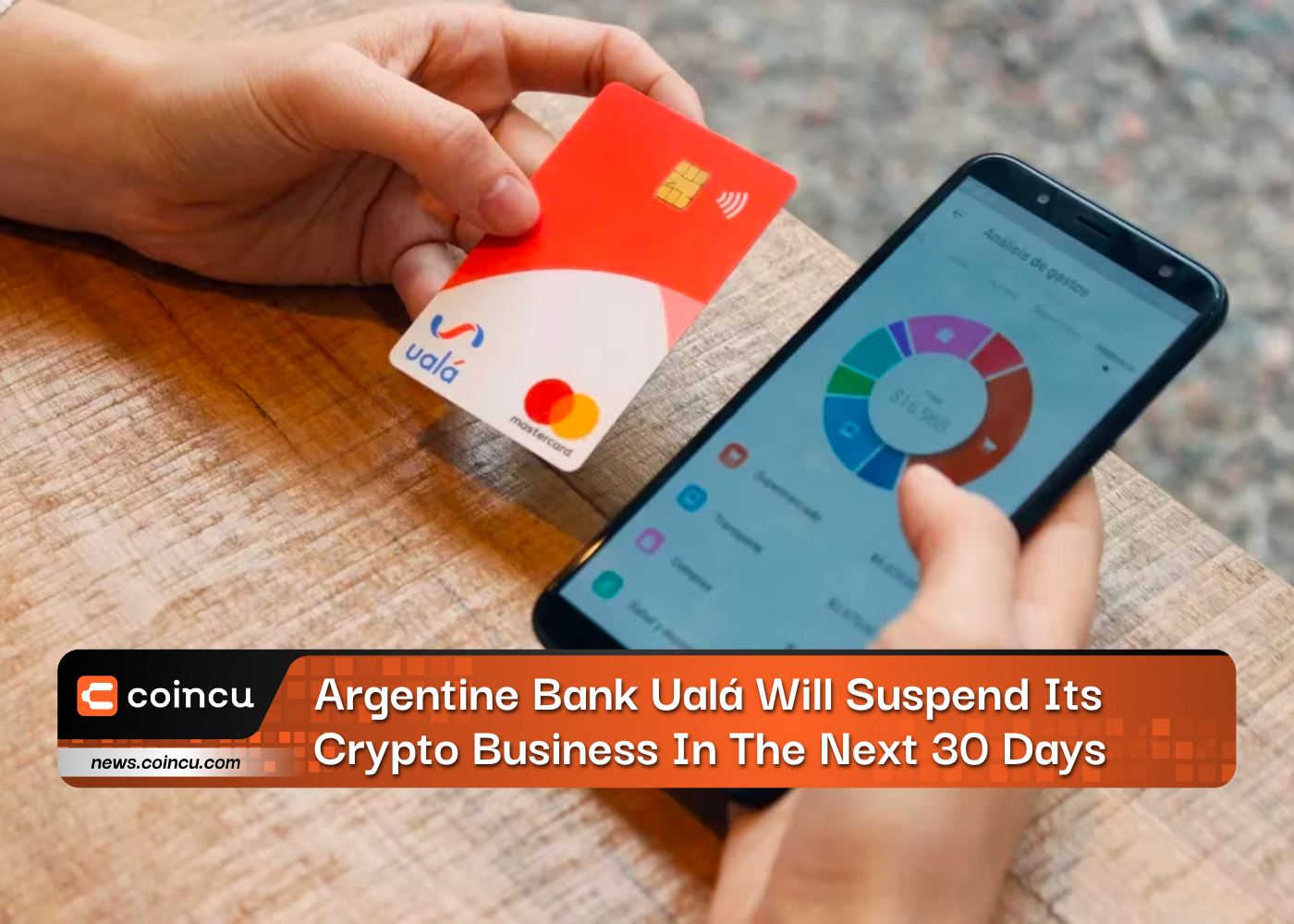 Argentine Bank Ualá Will Suspend Its Crypto Business In The Next 30 Days