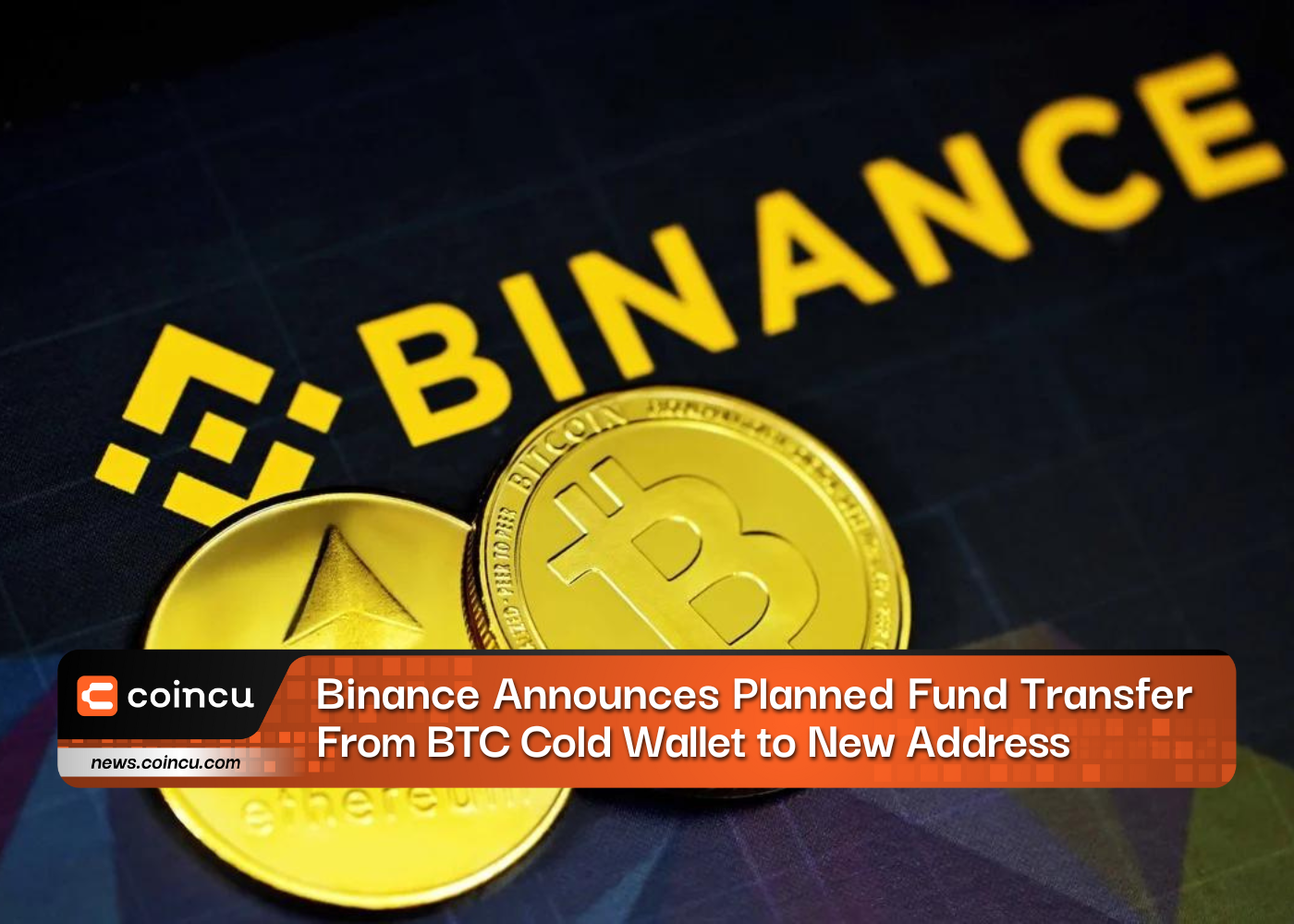 Binance Announces Planned Fund Transfer From BTC Cold Wallet to New Address