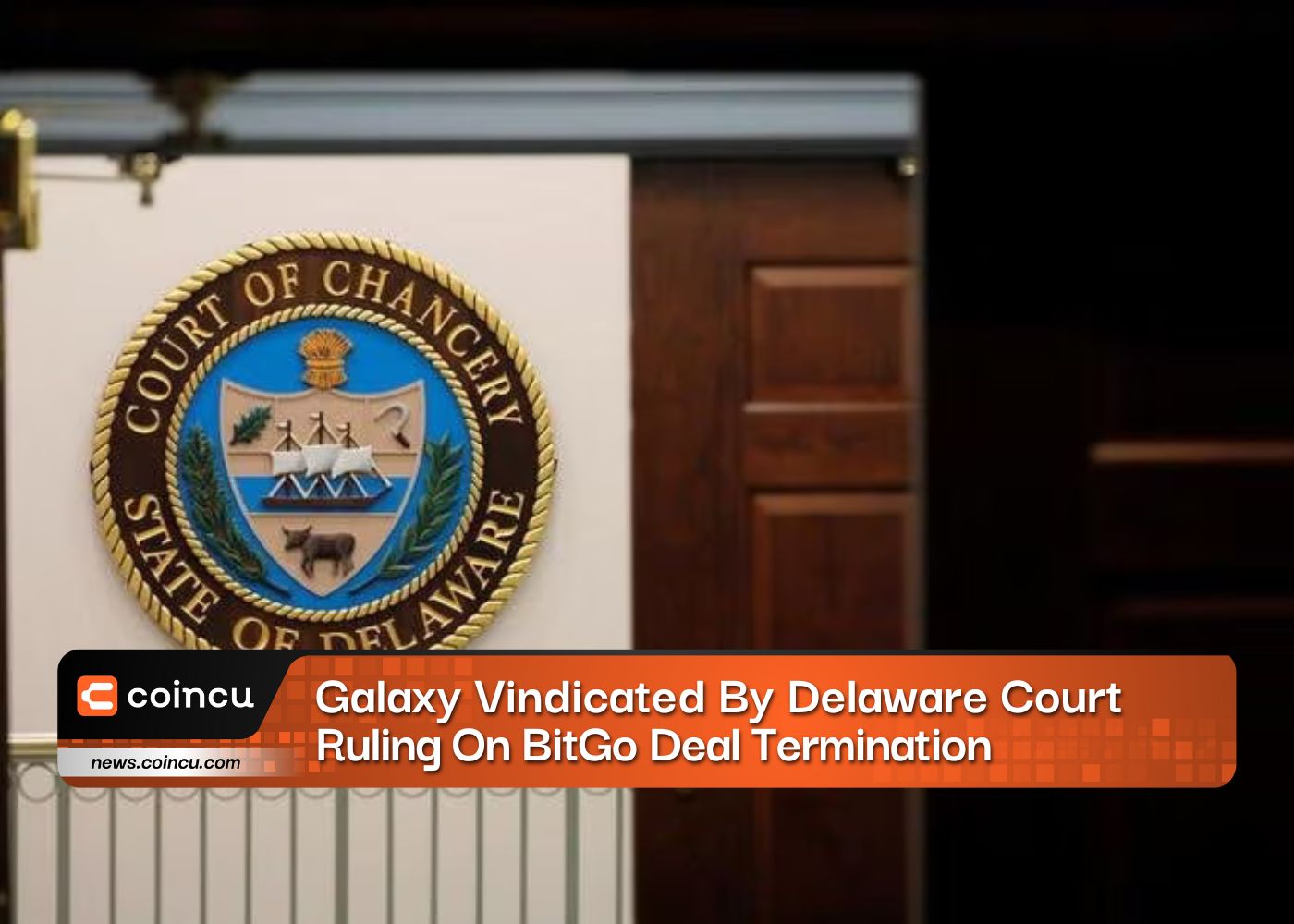 Galaxy Digital Vindicated By Delaware Court Ruling On BitGo Deal Termination, June 12