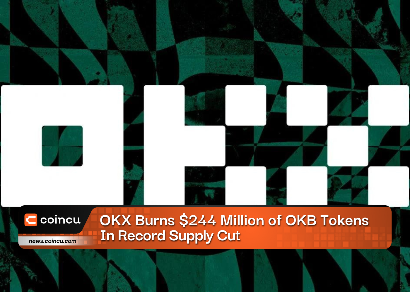 OKX Burns $244 Million of OKB Tokens In Record Supply Cut
