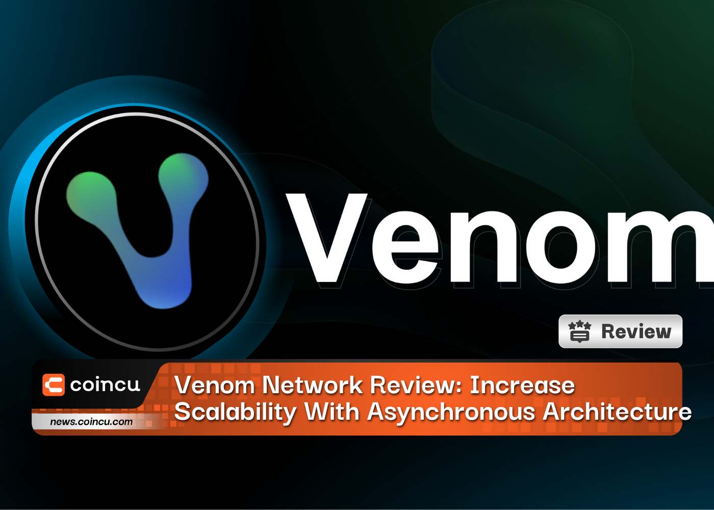 Venom Network Review: Increase Scalability With Asynchronous Architecture