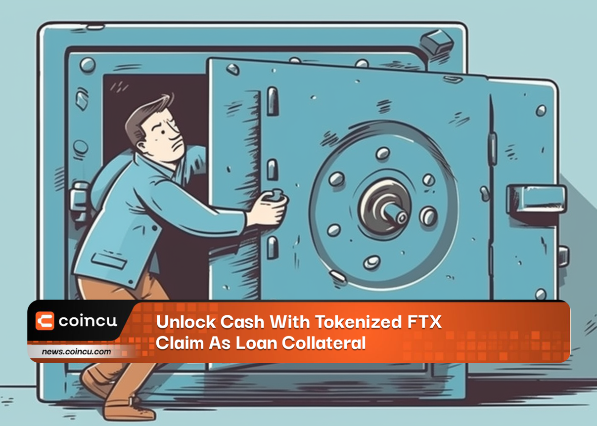 Unlock Cash With Tokenized FTX Claim As Loan Collateral