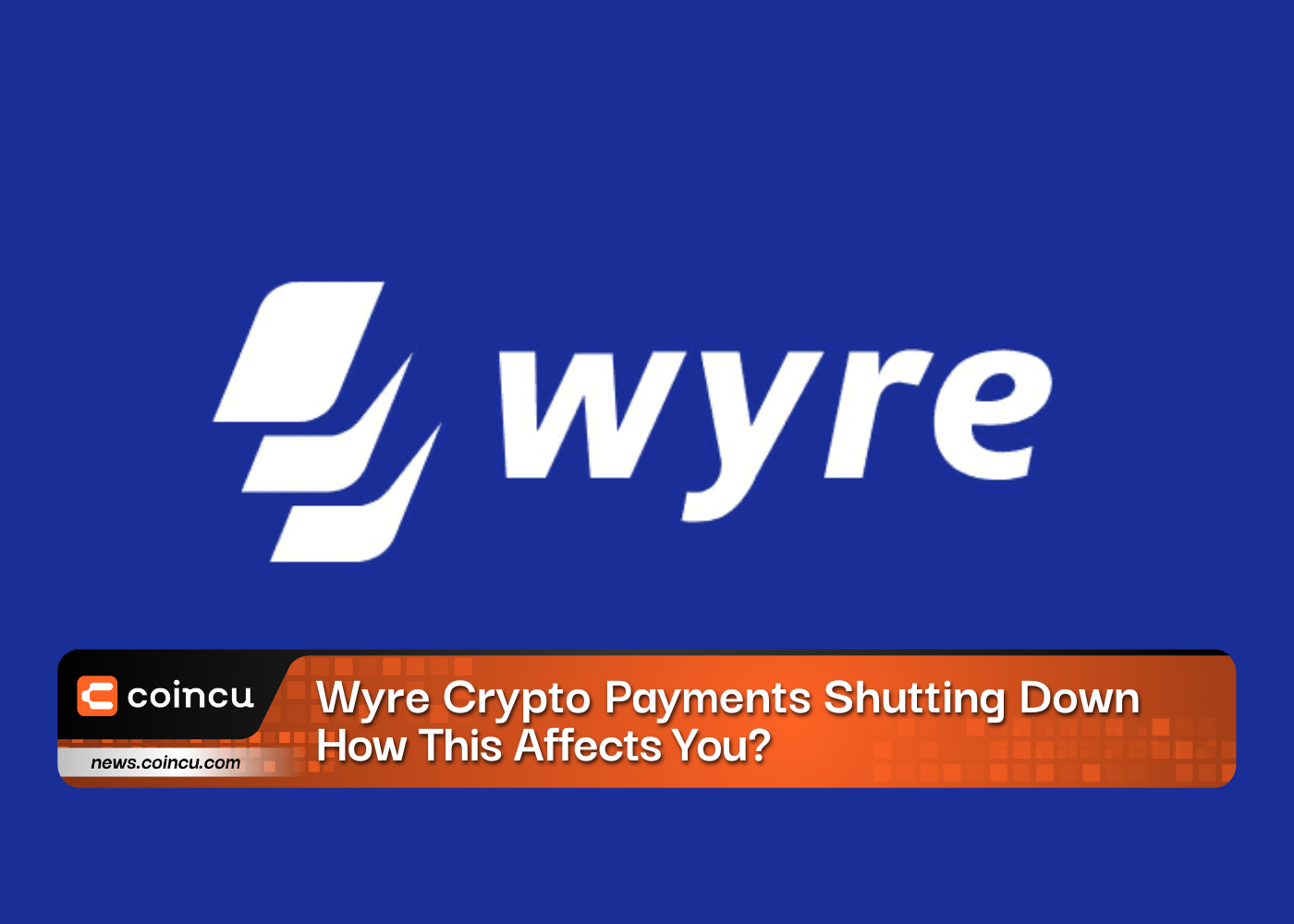 Wyre Crypto Payments Shutting Down: How This Affects You?