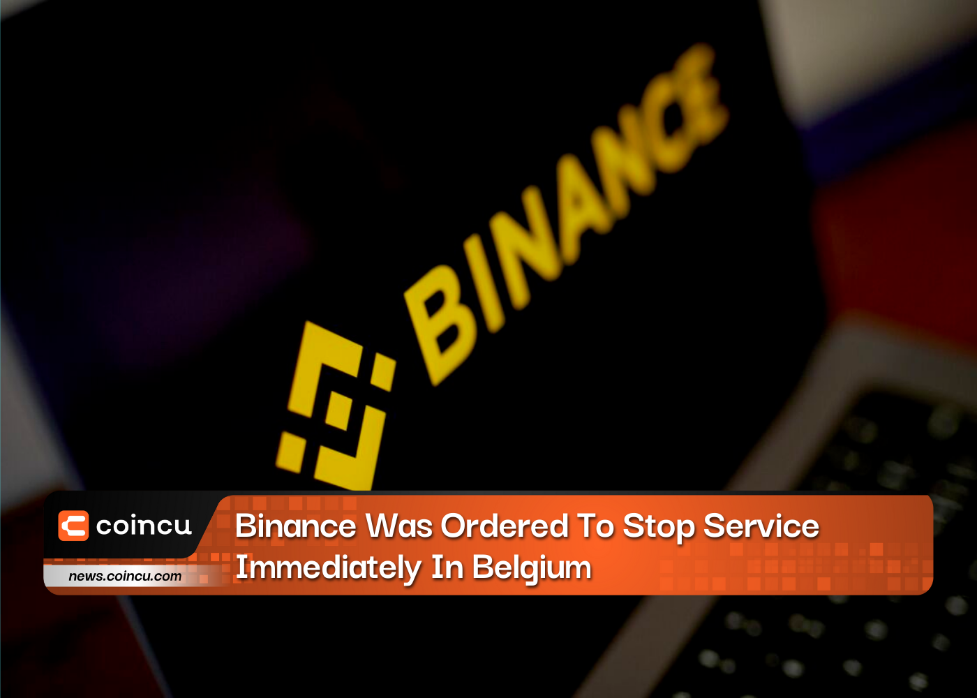 BREAKING: Binance Was Ordered To Stop Service Immediately In Belgium
