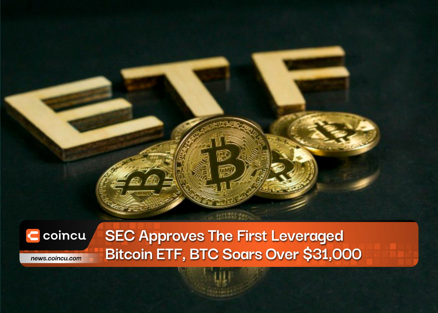 BREAKING: SEC Approves The First Leveraged Bitcoin ETF, BTC Soars Over $31,000