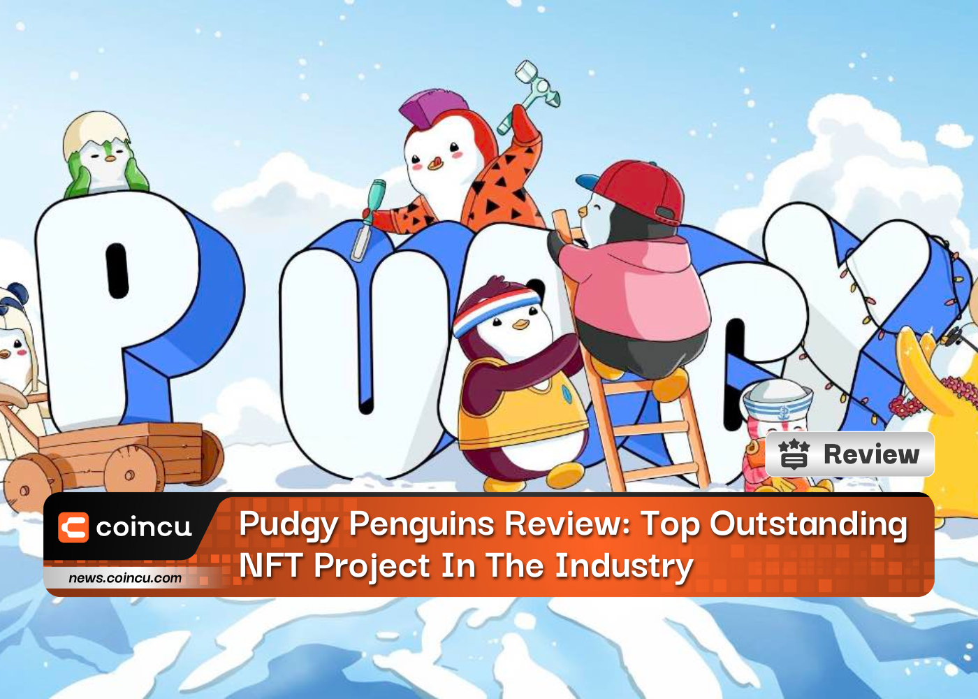 Pudgy Penguins Review: Top Outstanding NFT Project In The Industry