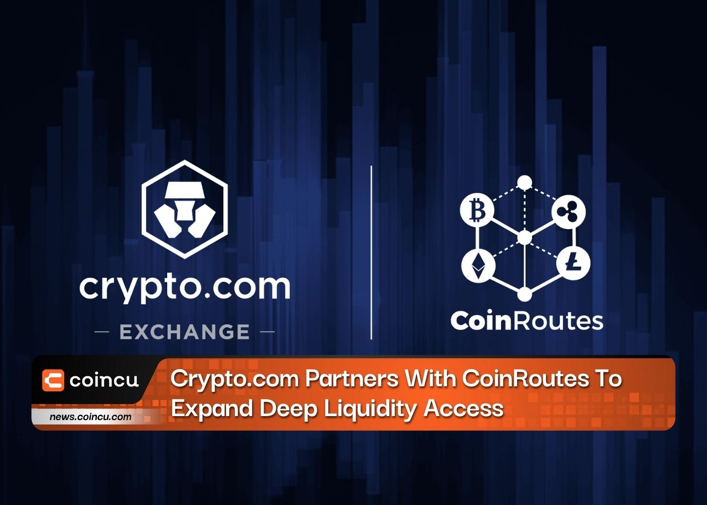 Crypto.com Partners With CoinRoutes To Expand Deep Liquidity Access