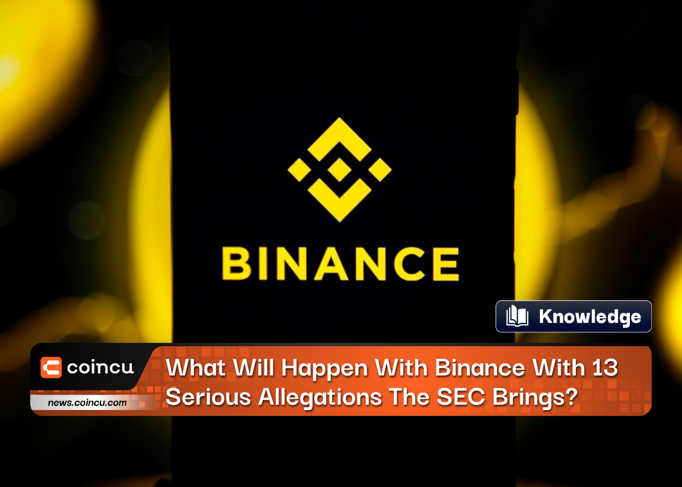 What Will Happen With Binance With 13 Serious Allegations The SEC Brings?
