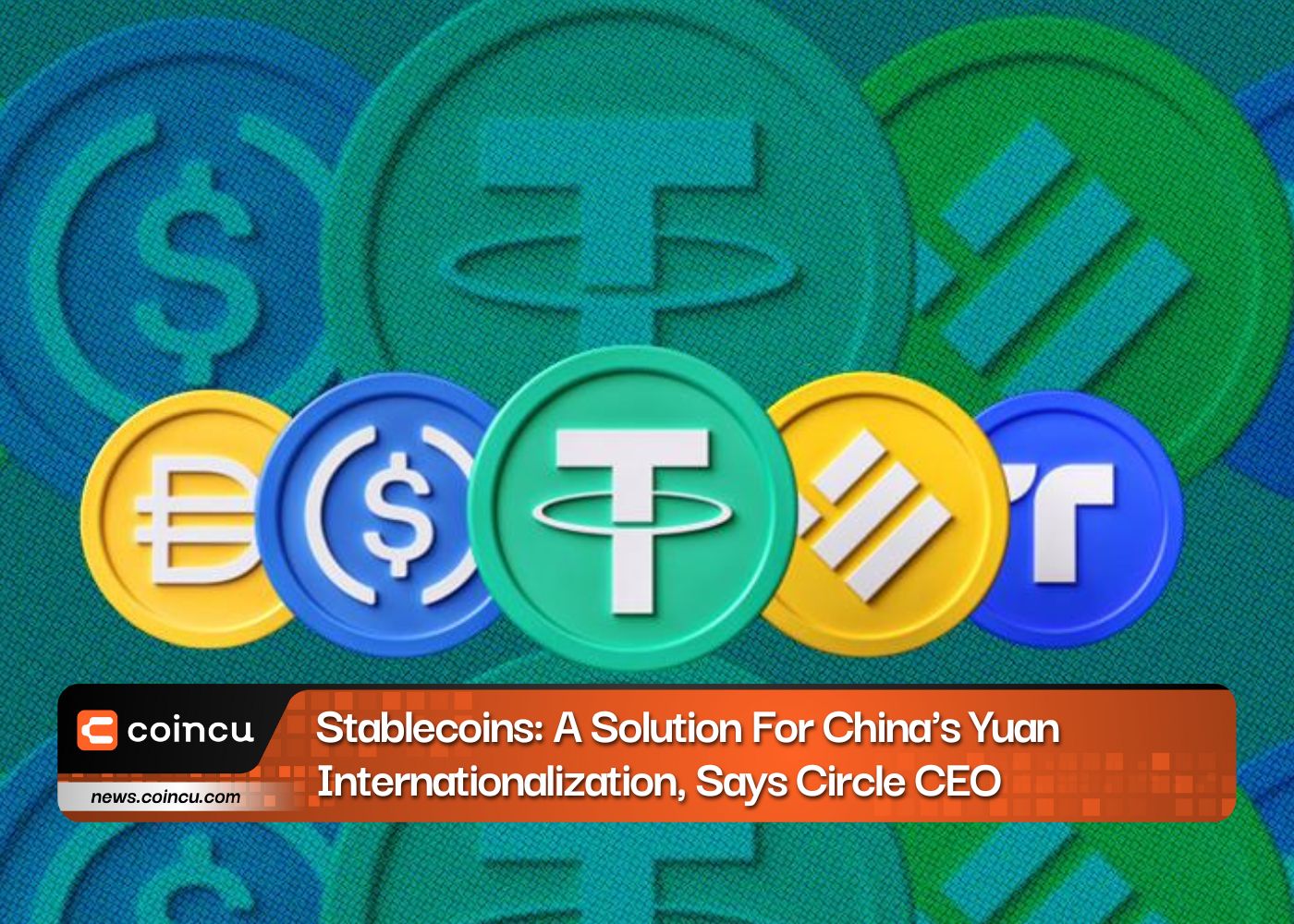 Stablecoins: A Solution For China's Yuan Internationalization, Says Circle CEO