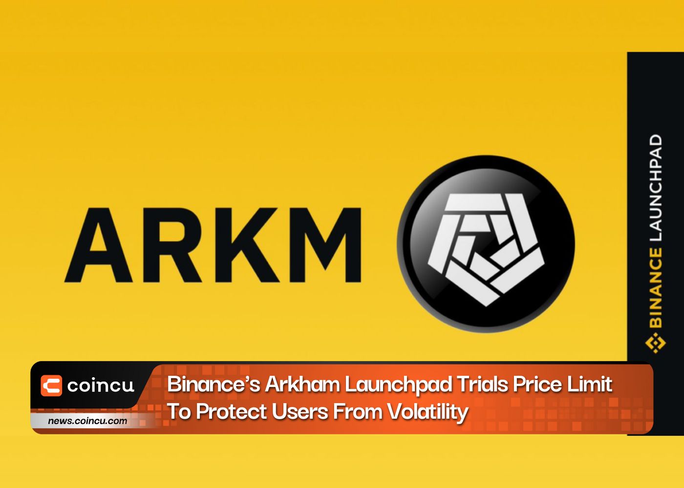 Binance's Arkham Launchpad Trials Price Limit To Protect Users From Volatility