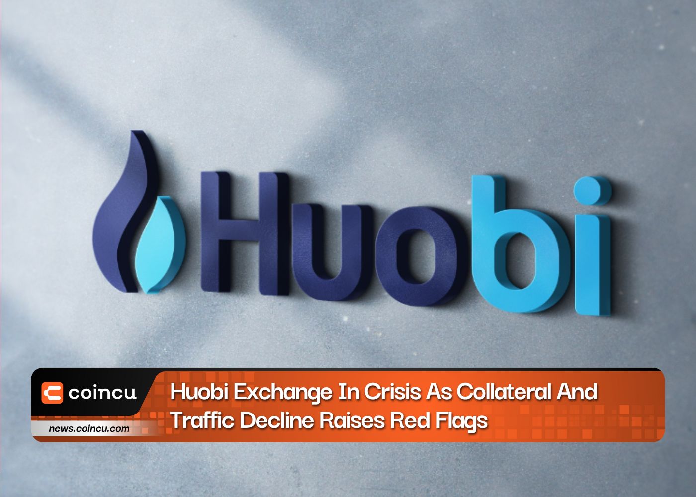 Huobi Exchange In Crisis As Collateral And Traffic Decline Raises Red Flags