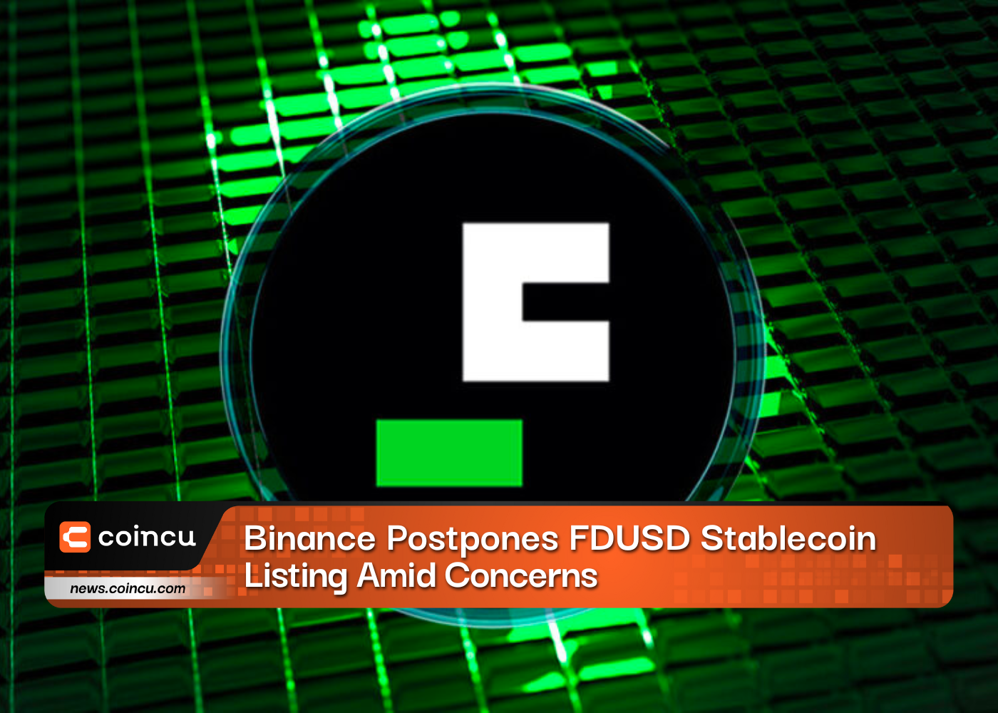 Binance Postpones FDUSD Stablecoin Listing Amid Concerns
