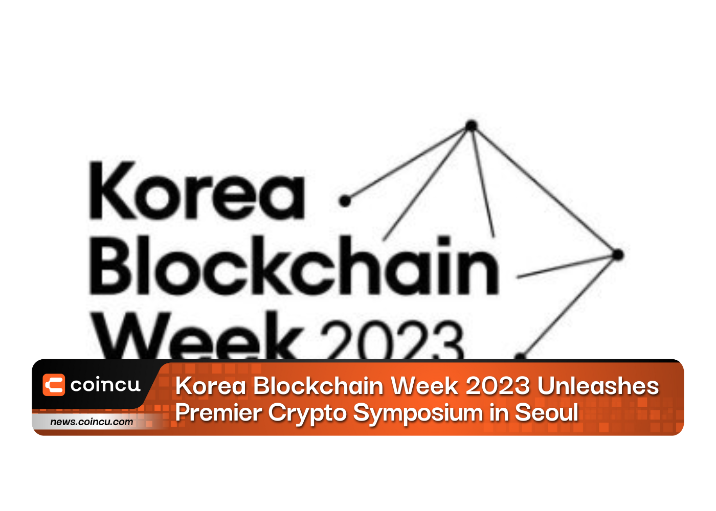 Korea Blockchain Week 2023 Unleashes Premier Crypto Symposium in Seoul