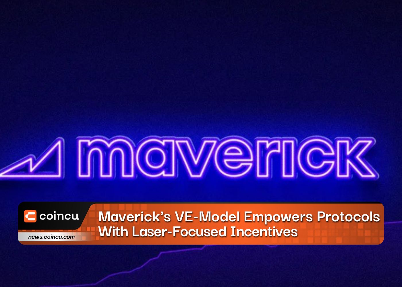 Maverick's VE-Model Empowers Protocols With Laser-Focused Incentives