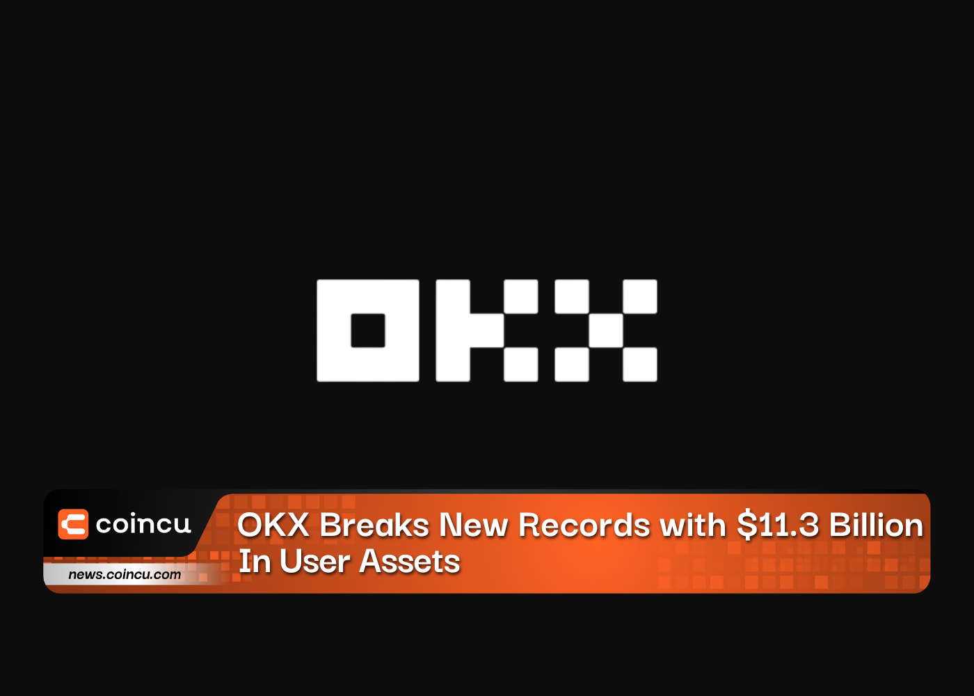 OKX Breaks New Records with $11.3 Billion In User Assets
