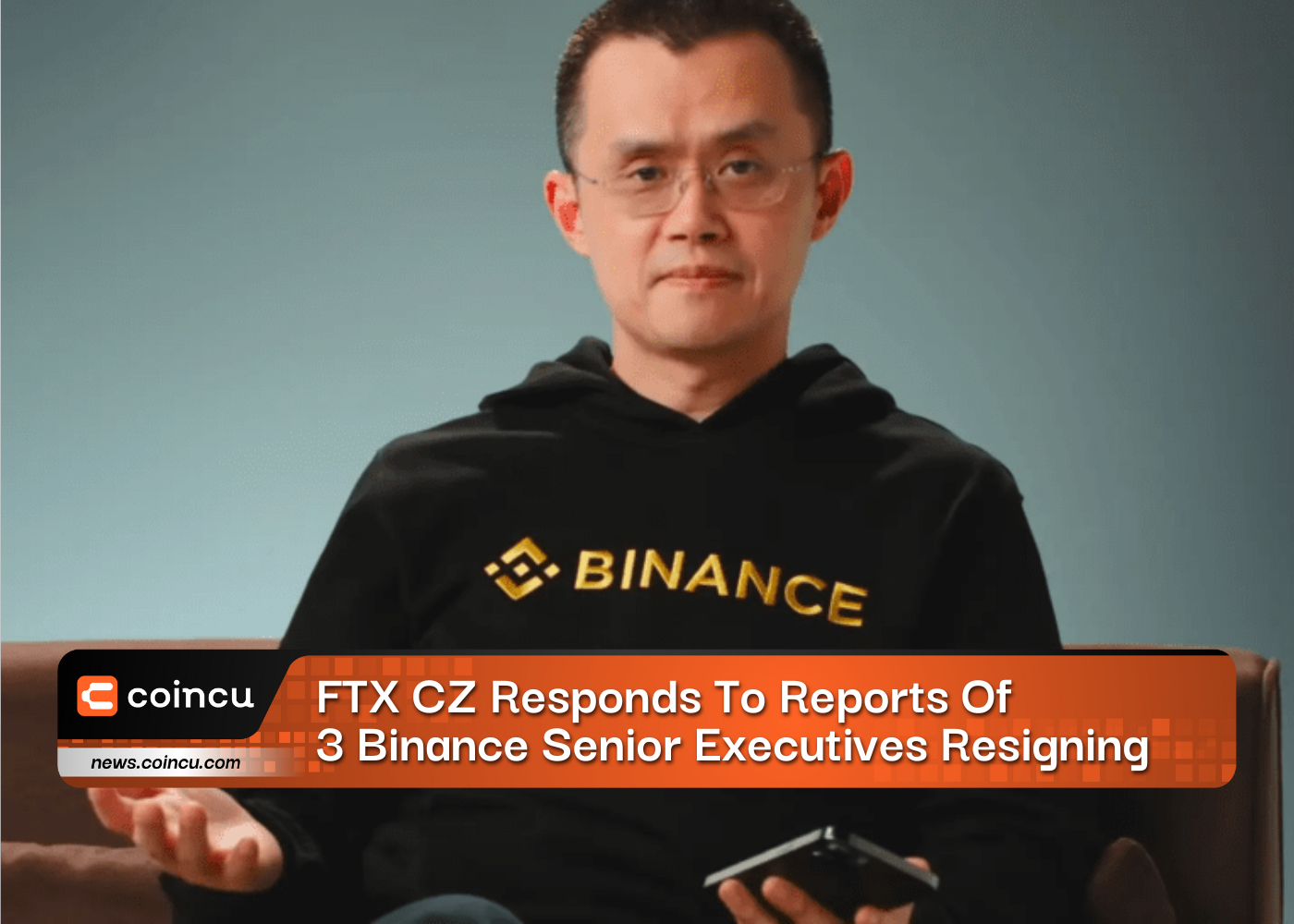 CZ Responds To Reports Of 3 Binance Senior Executives Resigning