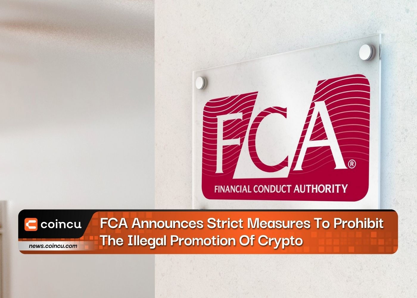FCA Announces Strict Measures To Prohibit The Illegal Promotion Of Crypto