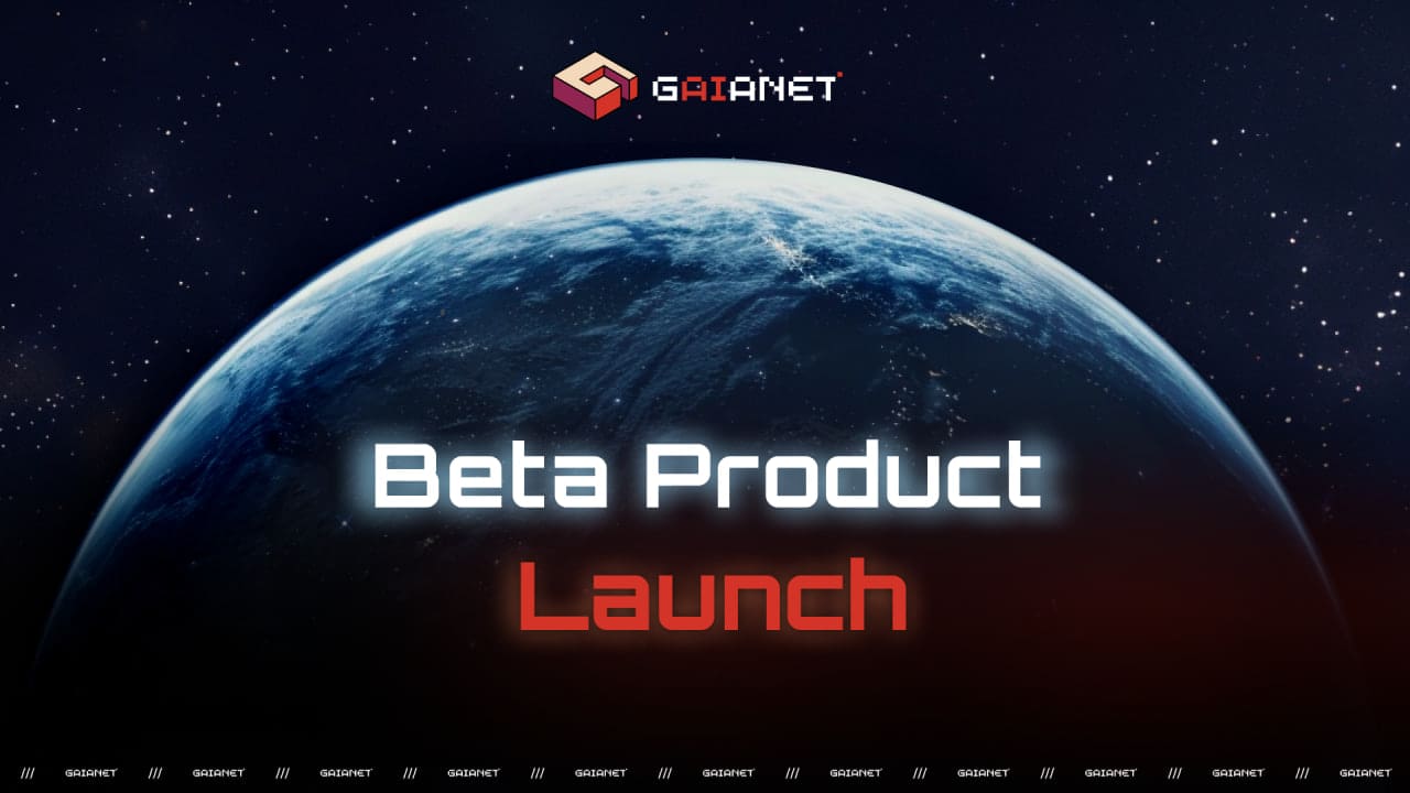 GaiaNet Announces Beta Product Launch Following Successful Alpha Phase