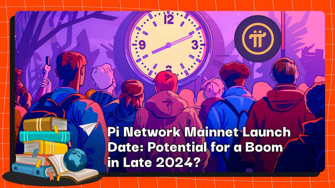 Pi Network Mainnet Launch Date: Potential for a Boom in Late 2024?
