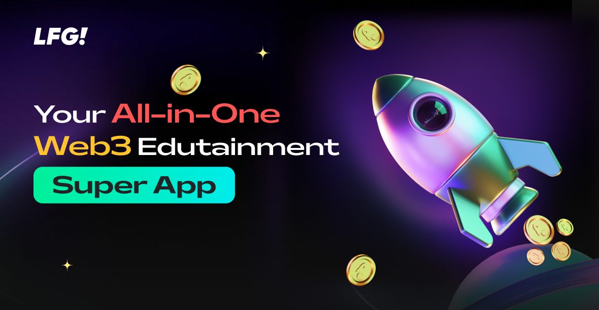 Introducing LFG!: Your All-in-One Web3 Edutainment Super App