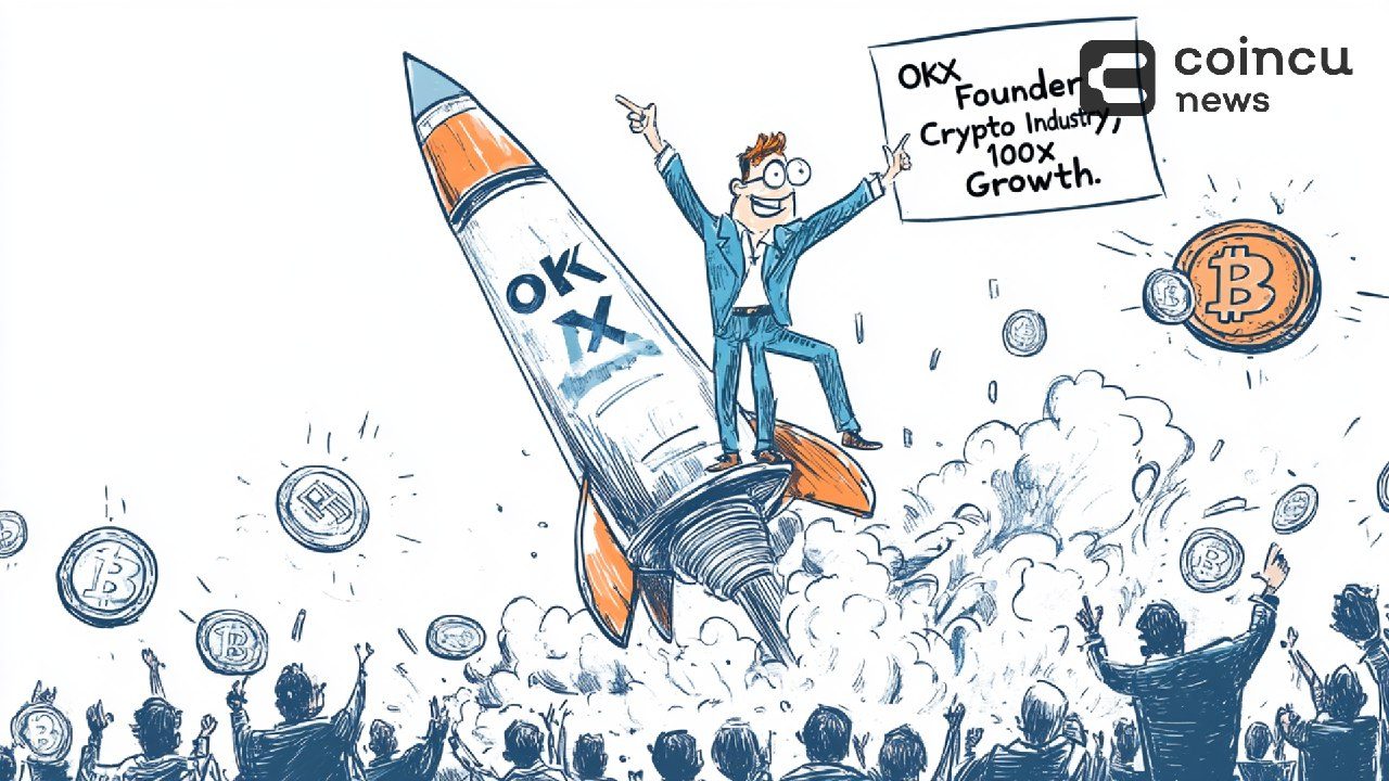 OKX Founder Predicts 100x Growth For Crypto Industry