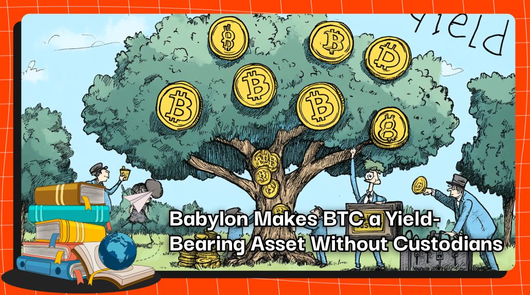 Babylon Makes BTC a Yield-Bearing Asset Without Custodians