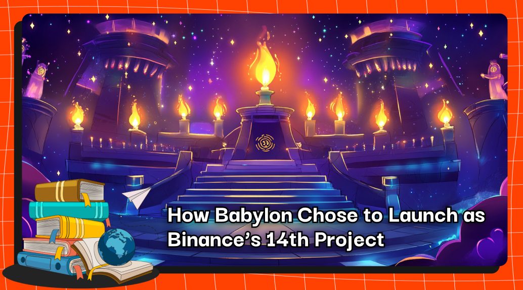 How Babylon Chose to Launch as Binance’s 14th Project