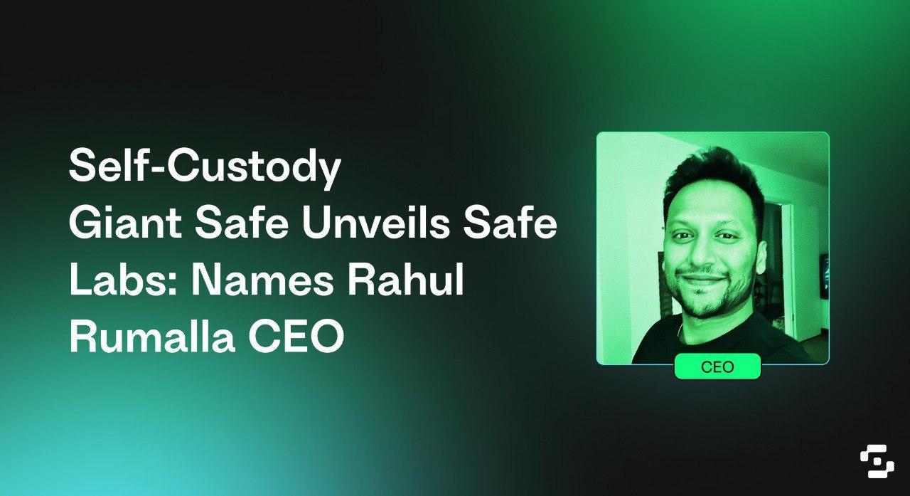 Self-Custody Giant Safe Unveils Safe Labs: Names Rahul Rumalla CEO
